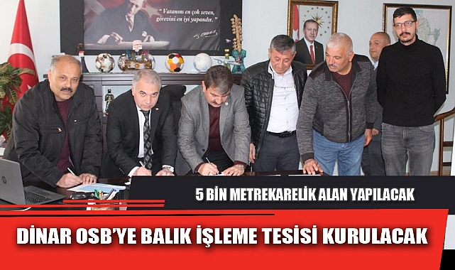 DİNAR OSB’YE BALIK İŞLEME TESİSİ KURULACAK