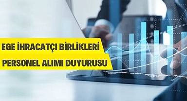 EGE İHRACATÇI BİRLİKLERİ PERSONEL ALIM DUYURUSU