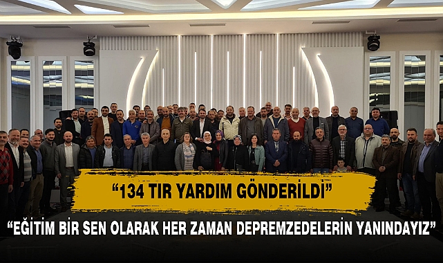 “EĞİTİM BİR SEN OLARAK HER ZAMAN DEPREMZEDELERİN YANINDAYIZ”