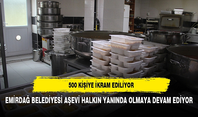 EMİRDAĞ BELEDİYESİ AŞEVİ HALKIN YANINDA OLMAYA DEVAM EDİYOR