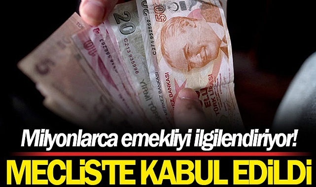EN DÜŞÜK EMEKLİ AYLIĞINI 7 BİN 500 TL'YE ÇIKARAN TEKLİF KABUL EDİLDİ