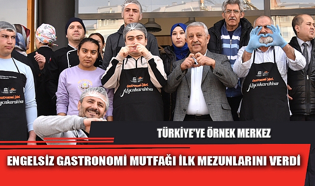 ENGELSİZ GASTRONOMİ MUTFAĞI İLK MEZUNLARINI VERDİ