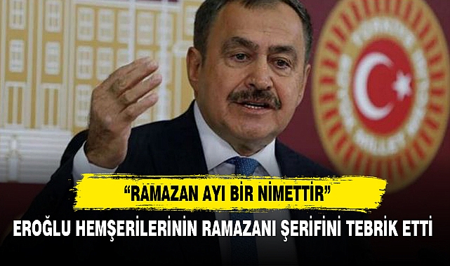 EROĞLU HEMŞERİLERİNİN RAMAZANI ŞERİFİNİ TEBRİK ETTİ