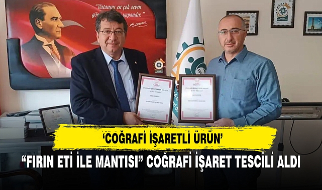 “FIRIN ETİ İLE MANTISI” COĞRAFİ İŞARET TESCİLİ ALDI