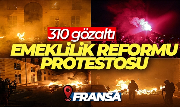 FRANSA'DA EMEKLİLİK REFORMU PROTESTOLARINDA 310 GÖZALTI