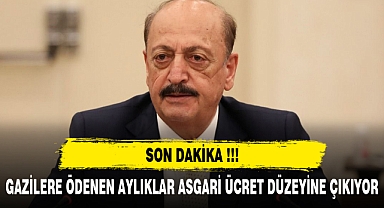 GAZİLERE ÖDENEN AYLIKLAR ASGARİ ÜCRET DÜZEYİNE ÇIKIYOR