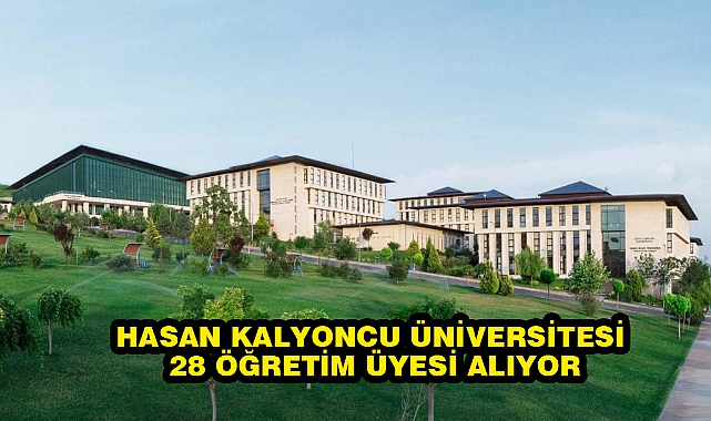 HASAN KALYONCU ÜNIVERSITESI 28 ÖĞRETIM ÜYESI ALIYOR