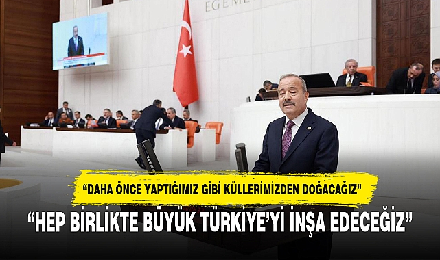 “HEP BİRLİKTE BÜYÜK TÜRKİYE’Yİ İNŞA EDECEĞİZ”