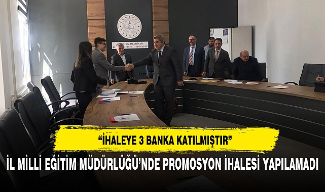 İL MİLLİ EĞİTİM MÜDÜRLÜĞÜ’NDE PROMOSYON İHALESİ YAPILAMADI