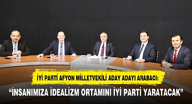"İNSANIMIZA İDEALİZM ORTAMINI İYİ PARTİ YARATACAK"