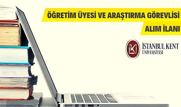 İSTANBUL KENT ÜNİVERSİTESİ ÖĞRETİM ÜYESİ VE ARAŞTIRMA GÖREVLİSİ ALIM İLANI