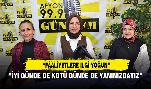 “İYİ GÜNDE DE KÖTÜ GÜNDE DE YANINIZDAYIZ”