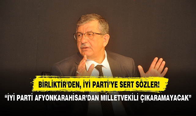 “İYİ PARTİ AFYONKARAHİSAR’DAN MİLLETVEKİLİ ÇIKARAMAYACAK”