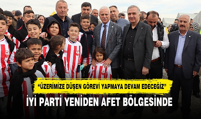 İYİ PARTİ YENİDEN AFET BÖLGESİNDE