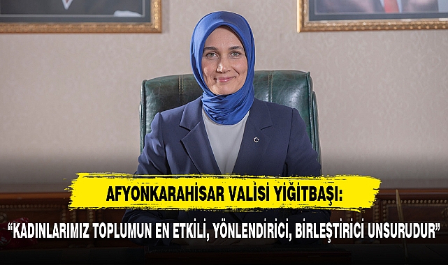 “KADINLARIMIZ TOPLUMUN EN ETKİLİ, YÖNLENDİRİCİ, BİRLEŞTİRİCİ UNSURUDUR”
