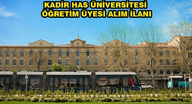 KADİR HAS ÜNİVERSİTESİ ÖĞRETİM ÜYESİ ALIM İLANI