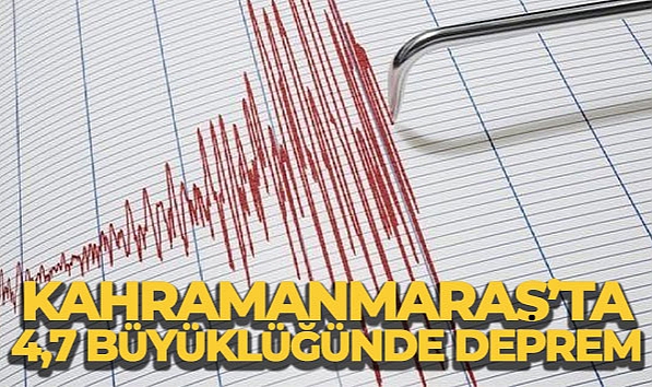 KAHRAMANMARAŞ'TA 4,7 BÜYÜKLÜĞÜNDE DEPREM