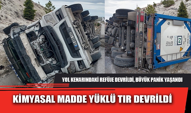KİMYASAL MADDE YÜKLÜ TIR DEVRİLDİ