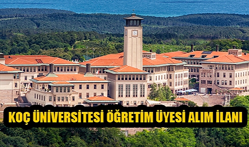 KOÇ ÜNİVERSİTESİ ÖĞRETİM ÜYESİ ALIM İLANI