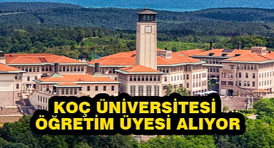 KOÇ ÜNİVERSİTESİ ÖĞRETİM ÜYESİ ALIYOR