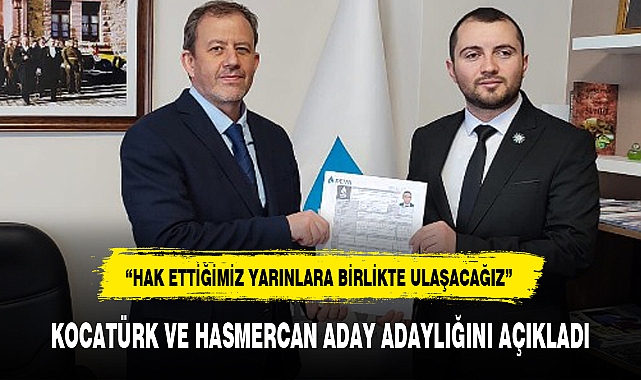 KOCATÜRK VE HASMERCAN ADAY ADAYLIĞINI AÇIKLADI