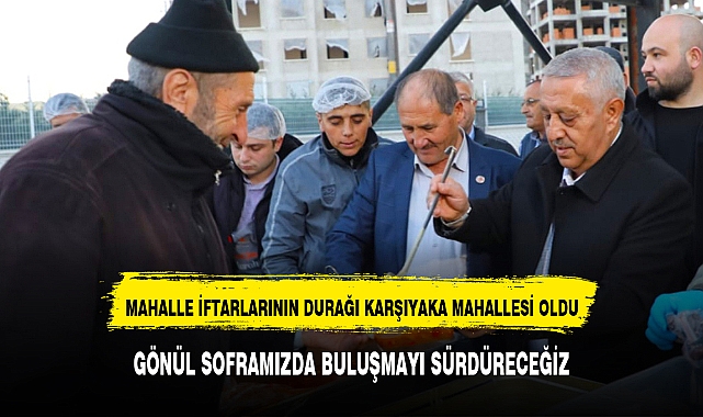MAHALLE İFTARLARININ DURAĞI KARŞIYAKA MAHALLESİ OLDU
