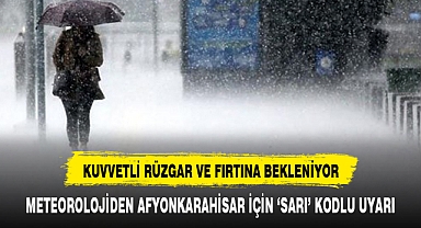 METEOROLOJİDEN AFYONKARAHİSAR İÇİN ‘SARI’ KODLU UYARI