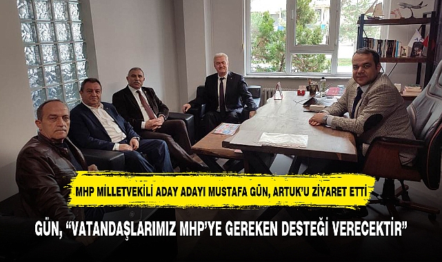MHP MİLLETVEKİLİ ADAY ADAYI MUSTAFA GÜN, ARTUK’U ZİYARET ETTİ