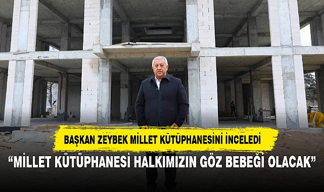 “MİLLET KÜTÜPHANESİ HALKIMIZIN GÖZ BEBEĞİ OLACAK”