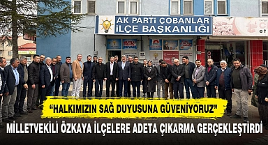 MİLLETVEKİLİ ÖZKAYA İLÇELERE ADETA ÇIKARMA GERÇEKLEŞTİRDİ