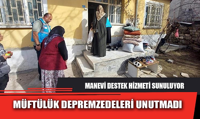 MÜFTÜLÜK DEPREMZEDELERİ UNUTMADI