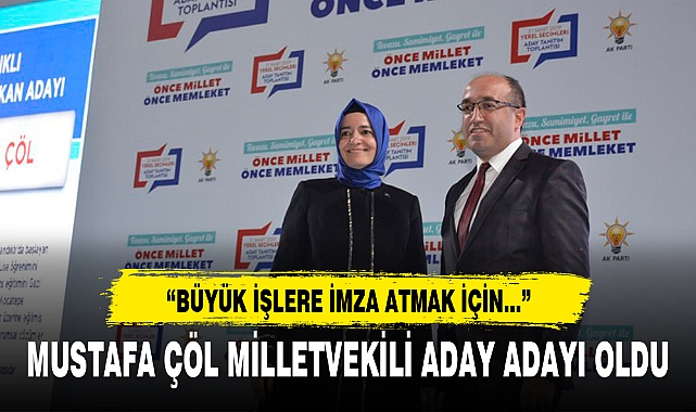 MUSTAFA ÇÖL MİLLETVEKİLİ ADAY ADAYI OLDU