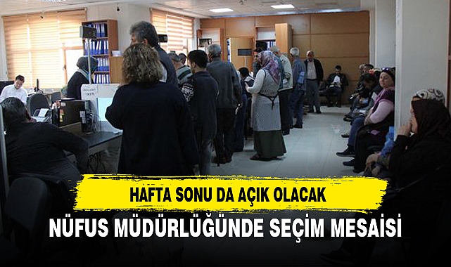 NÜFUS MÜDÜRLÜĞÜNDE SEÇİM MESAİSİ