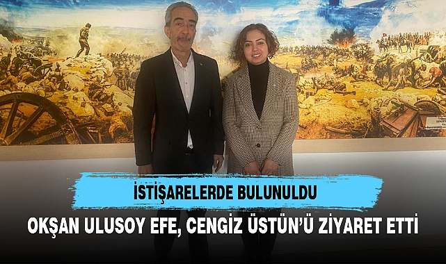 OKŞAN ULUSOY EFE, CENGİZ ÜSTÜN’Ü ZİYARET ETTİ
