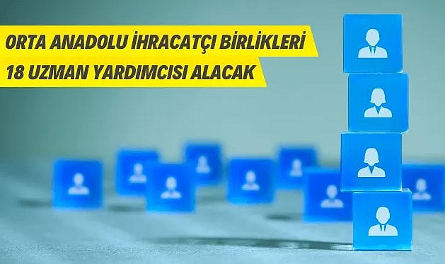 ​​​​​​​ORTA ANADOLU İHRACATÇI BİRLİKLERİ GENEL SEKRETERLİĞİ PERSONEL ALIMI DUYURUSU