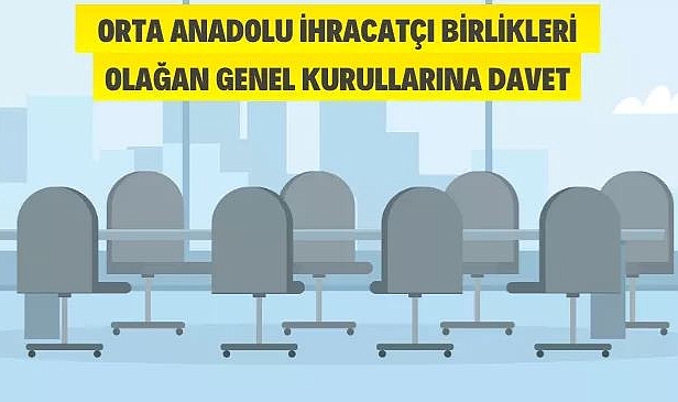 ORTA ANADOLU İHRACATÇI BİRLİKLERİ OLAĞAN GENEL KURUL TOPLANTISI'NA DAVET