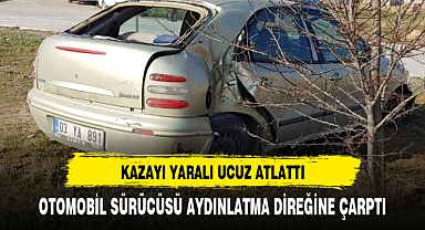 OTOMOBİL SÜRÜCÜSÜ AYDINLATMA DİREĞİNE ÇARPTI