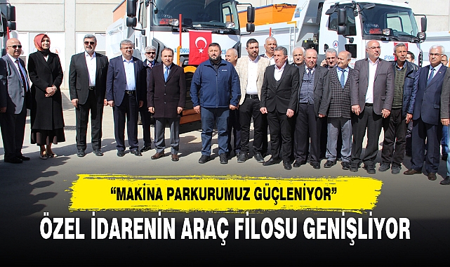 ÖZEL İDARENİN ARAÇ FİLOSU GENİŞLİYOR