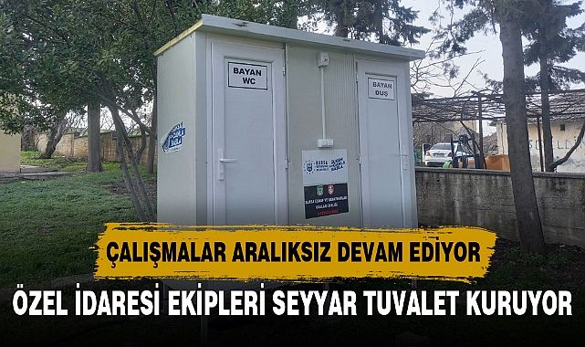 ÖZEL İDARESİ EKİPLERİ SEYYAR TUVALET KURUYOR