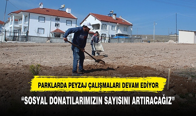 PARKLARDA PEYZAJ ÇALIŞMALARI DEVAM EDİYOR
