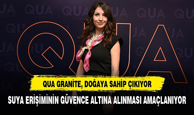 QUA GRANİTE, DOĞAYA SAHİP ÇIKIYOR