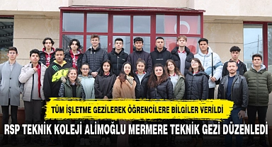 RSP TEKNİK KOLEJİ ALİMOĞLU MERMERE TEKNİK GEZİ DÜZENLEDİ