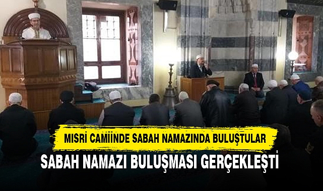 SABAH NAMAZI BULUŞMASI GERÇEKLEŞTİ