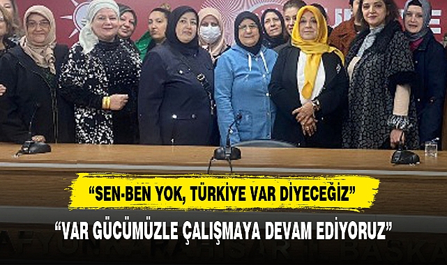 “SEN-BEN YOK, TÜRKİYE VAR DİYECEĞİZ”
