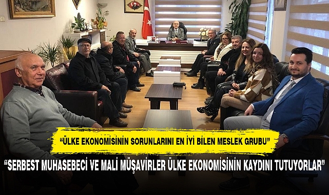 “SERBEST MUHASEBECİ VE MALİ MÜŞAVİRLER ÜLKE EKONOMİSİNİN KAYDINI TUTUYORLAR”