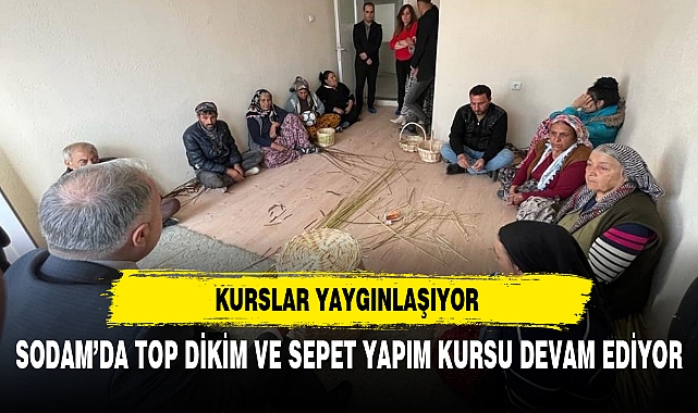 SODAM’DA TOP DİKİM VE SEPET YAPIM KURSU DEVAM EDİYOR