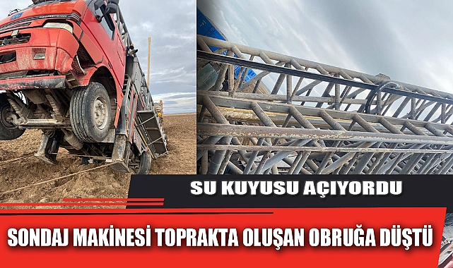 SU KUYUSU AÇAN SONDAJ MAKİNESİ TOPRAKTA OLUŞAN OBRUĞA DÜŞTÜ