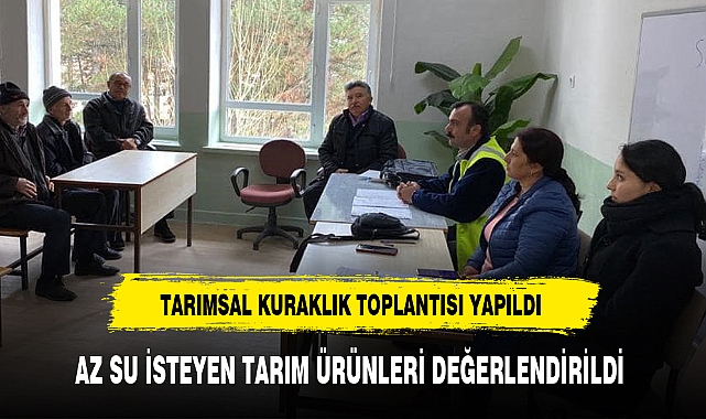 TARIMSAL KURAKLIK TOPLANTISI YAPILDI