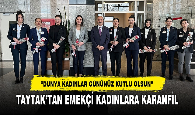 TAYTAK’TAN EMEKÇİ KADINLARA KARANFİL