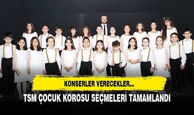 TSM ÇOCUK KOROSU SEÇMELERİ TAMAMLANDI